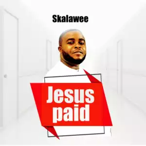 Skalawee - Jesus Paid